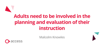 Adults need to be involved in the planning and evaluation of their instruction
