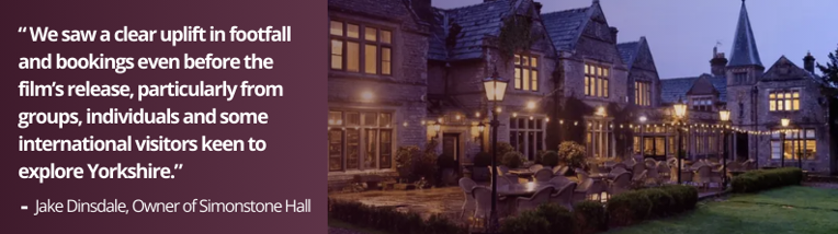 We saw a clear uplift in footfall and bookings even before the film's release, particularly from groups, individuals, and some international visitors keen to explore Yorkshire - Jake Dinsdale, Owner of Simonstone Hall
