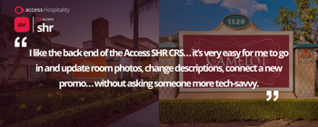 I like the back end of the Access SHR CRS...it's very easy for me to go in and update room photos, change descriptions, and connect a new promo...without asking someone more tech-savvy