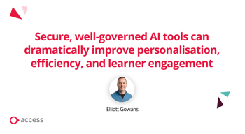 "Secure, well-governed AI tools can dramatically improve personalisation, efficiency, and learner engagement." - Elliott Gowans
