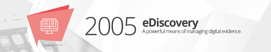 2005 – eDiscovery